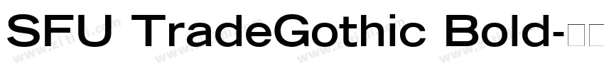 SFU TradeGothic Bold字体转换 SFU TradeGothic Bold字体转换